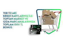 TEB Ticari Kredi Kartlarınız ile Toptan Market ve Gıda Harcamalarınıza Toplam 1500 TL Bonus